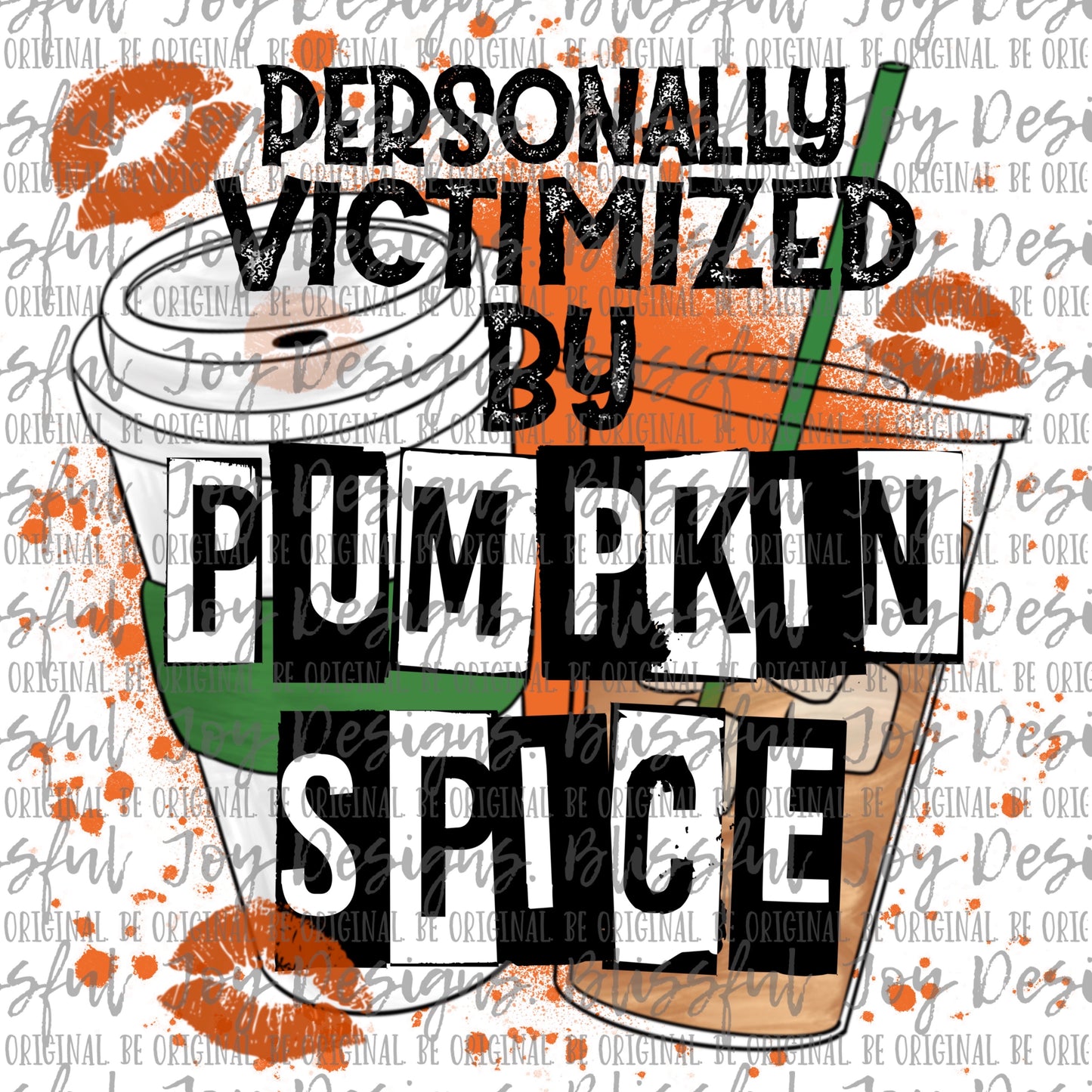 Personally Victimized by Pumpkin Spice - Sublimation Transfer
