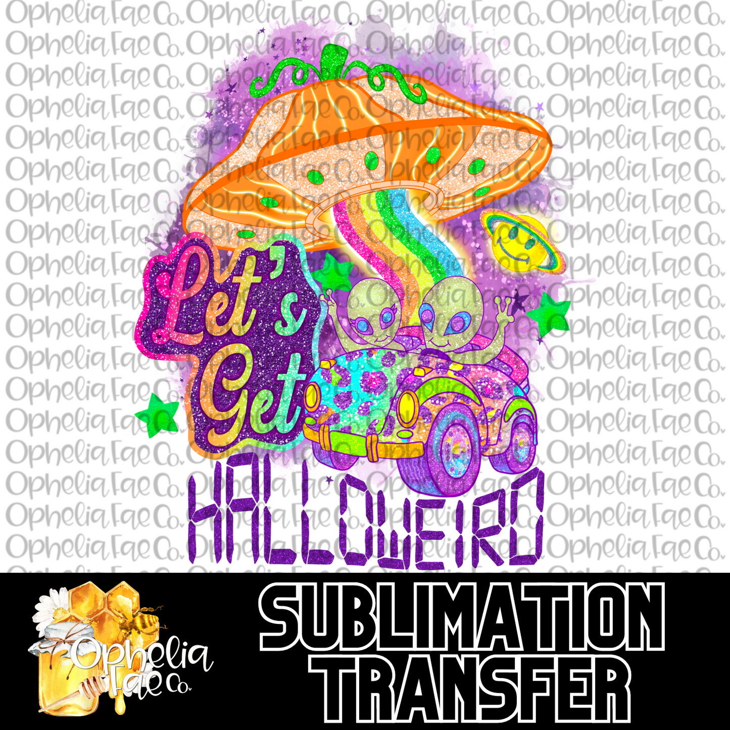 Let's Get Halloweird - Sublimation Transfer