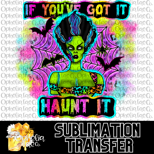 If You've Got It Haunt It - Sublimation Transfer