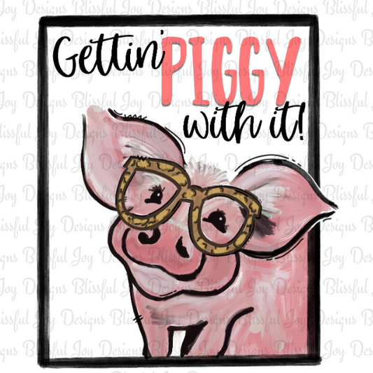 Gettin' piggy with it - Sublimation Transfer