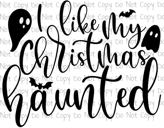 I like my Christmas haunted - Sublimation Transfer