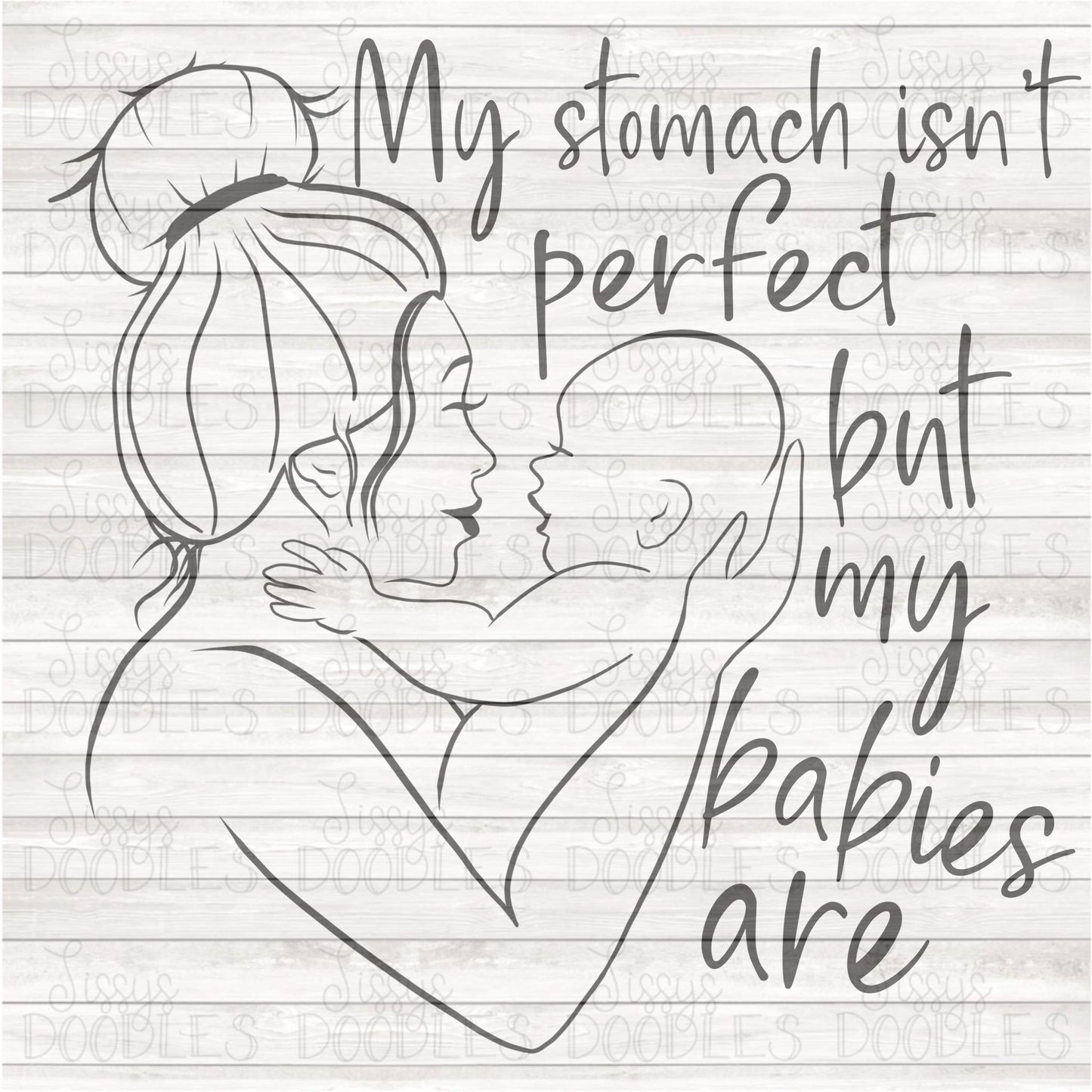 My Stomach isn't perfect but my babies are - Sublimation Transfer