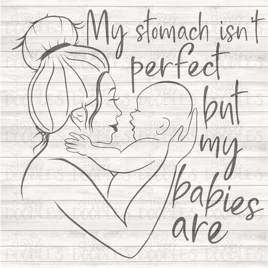 My Stomach isn't perfect but my babies are - Sublimation Transfer